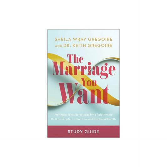 The Marriage You Want Study Guide - by Sheila Wray Gregoire & Keith Gregoire (Paperback)