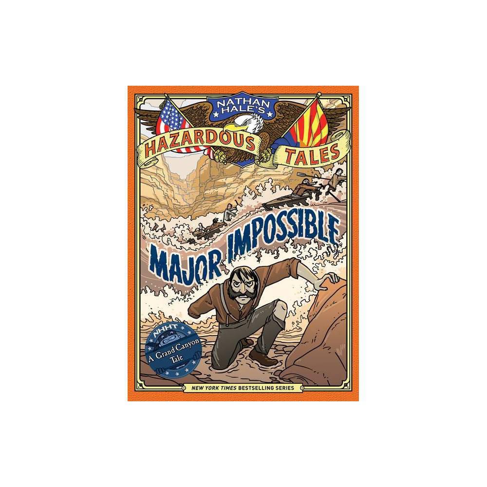 Major Impossible (Nathan Hale's Hazardous Tales #9): A Grand Canyon Tale by Nathan Hale