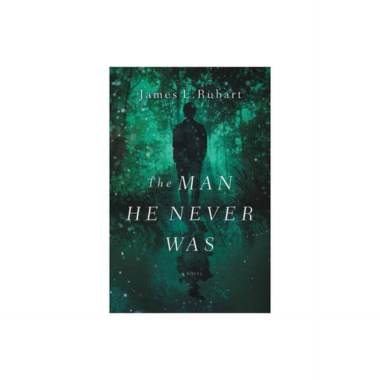 The Man He Never Was by James L. Rubart