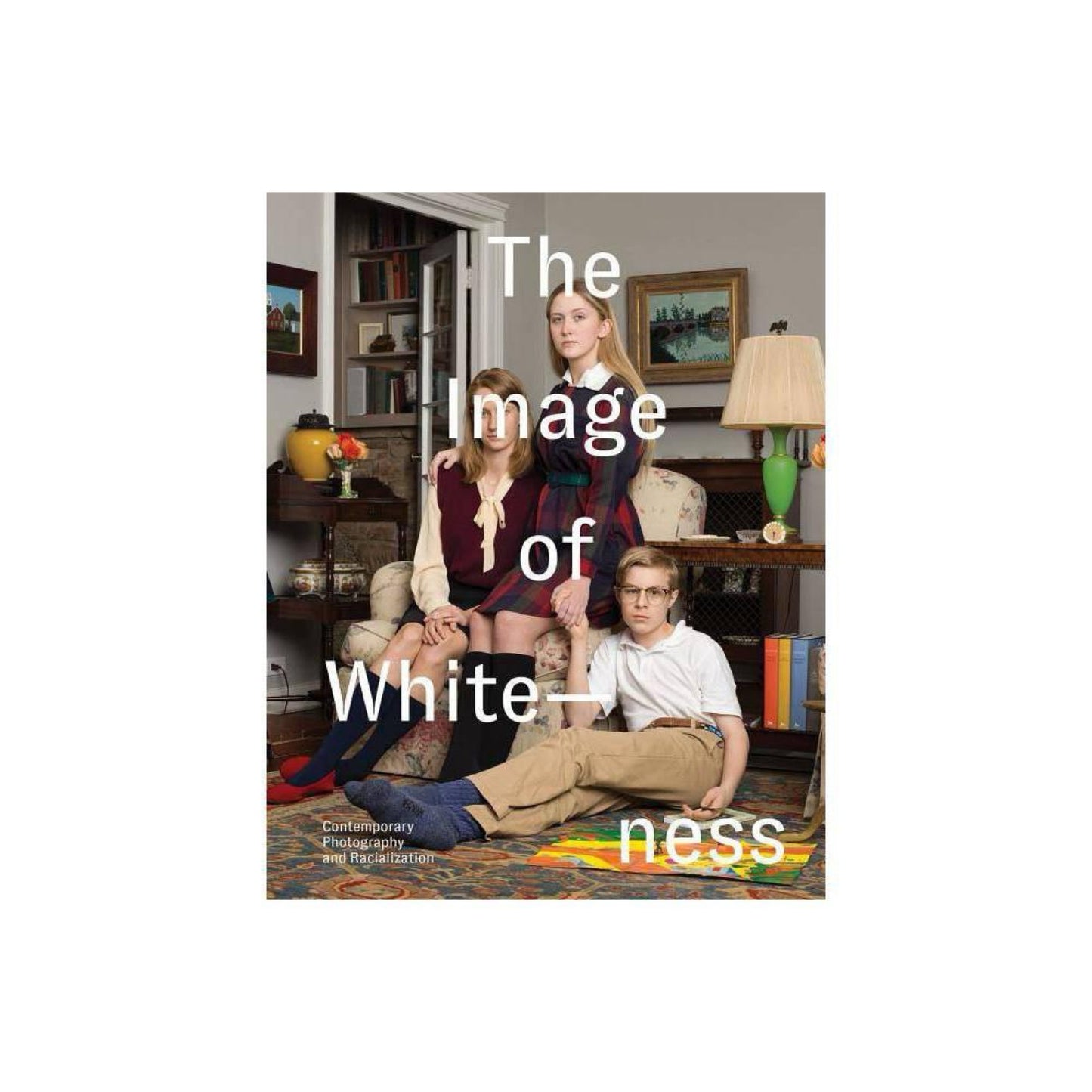 The Image of Whiteness : Contemporary Photography and Racialization (Hardcover)