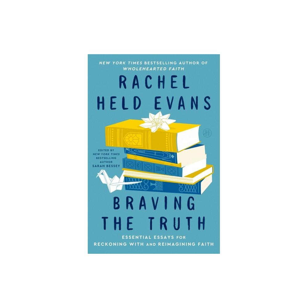 Braving the Truth - by Rachel Held Evans & Sarah Bessey (Hardcover)