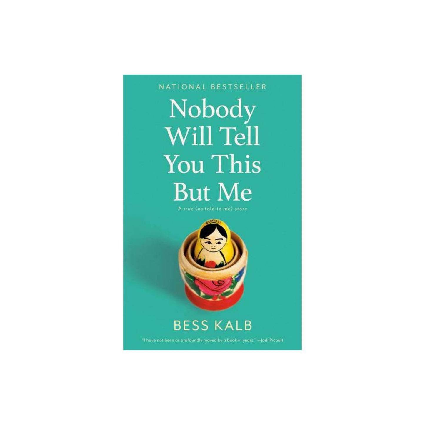 Nobody Will Tell You This But Me: A True (As Told to Me) Story by Bess Kalb