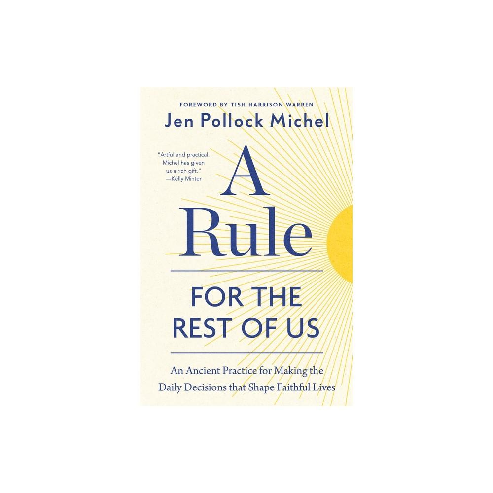 A Rule for the Rest of Us - by Jen Pollock Michel (Hardcover)