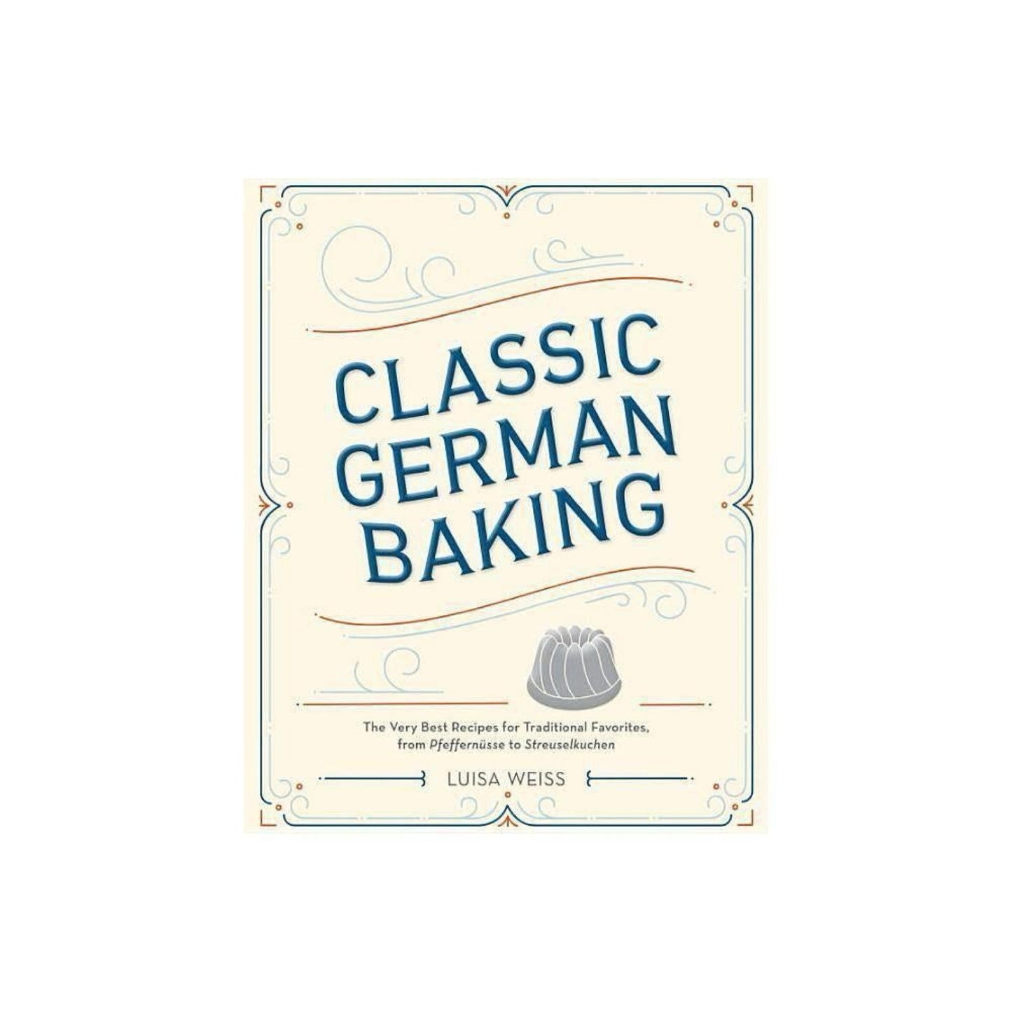 Classic German Baking - by Luisa Weiss (Hardcover)