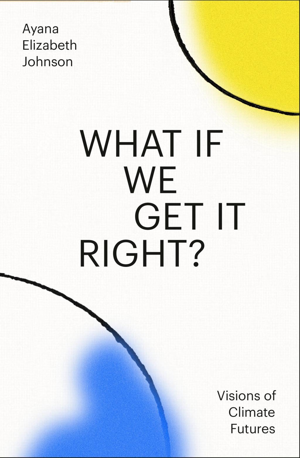 What If We Get It Right? - by Ayana Johnson (Hardcover)