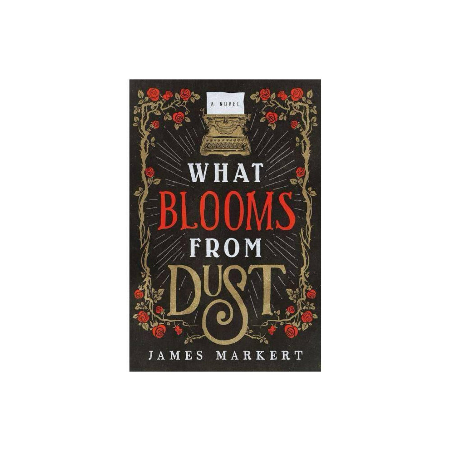 What Blooms from Dust - by James Markert (Paperback)