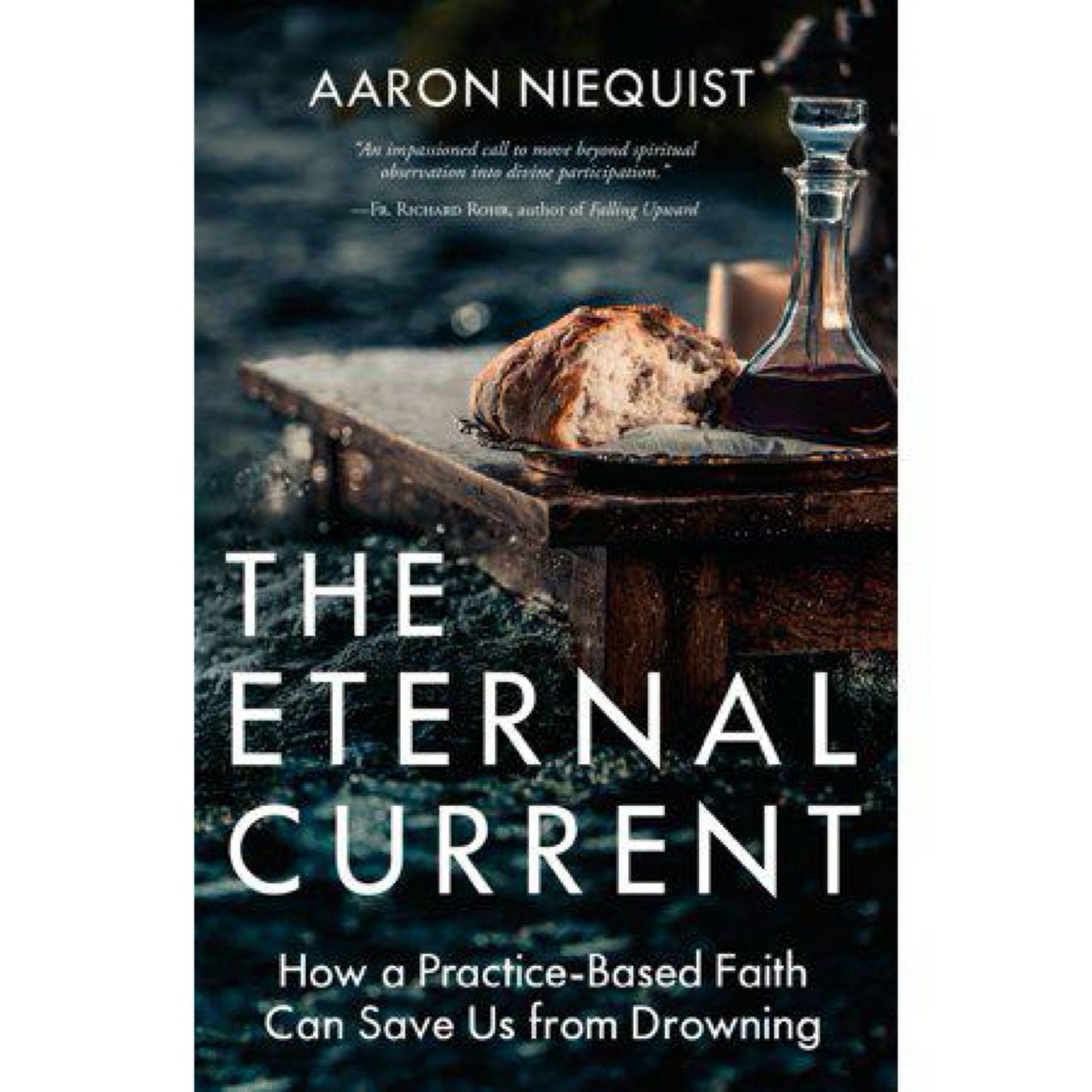 The Eternal Current (Used): How a Practice-Based Faith Can Save Us from Drowning (used
