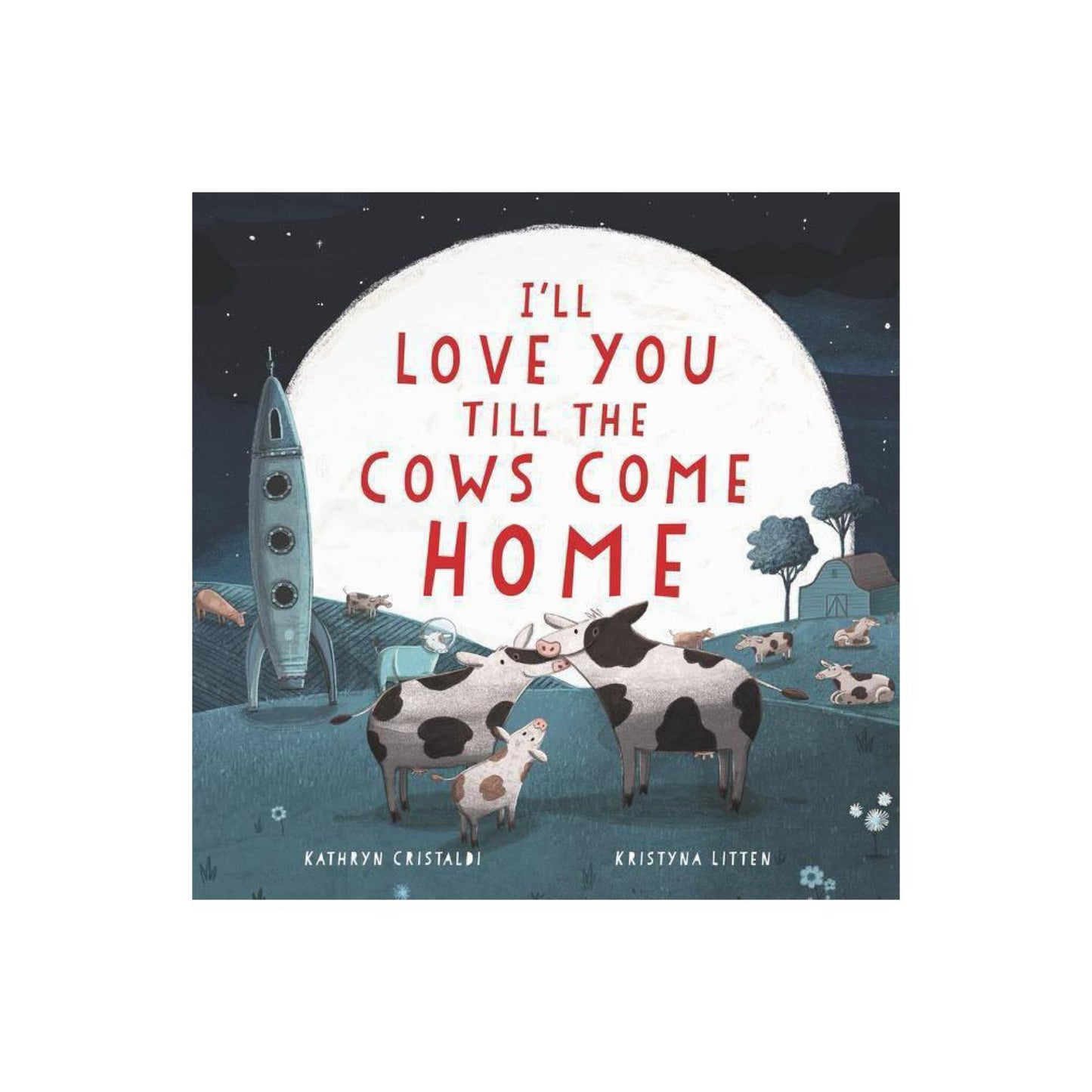 I'll Love You Till the Cows Come Home by Kathryn Cristaldi