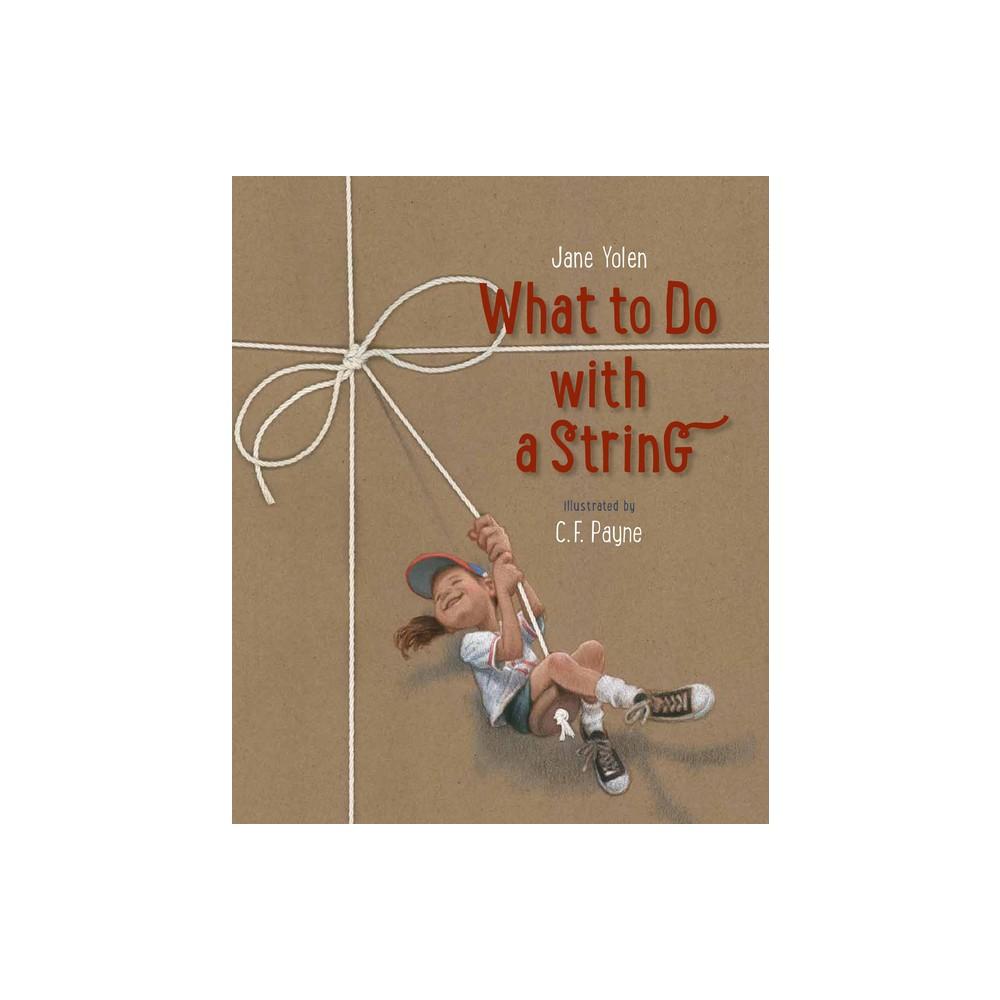 What to Do With a String - by Jane Yolen (Hardcover)