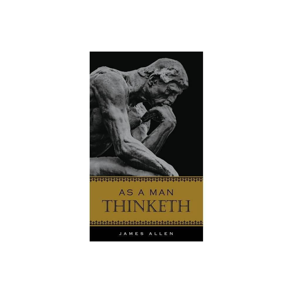 As a Man Thinketh - by James Allen (Hardcover)