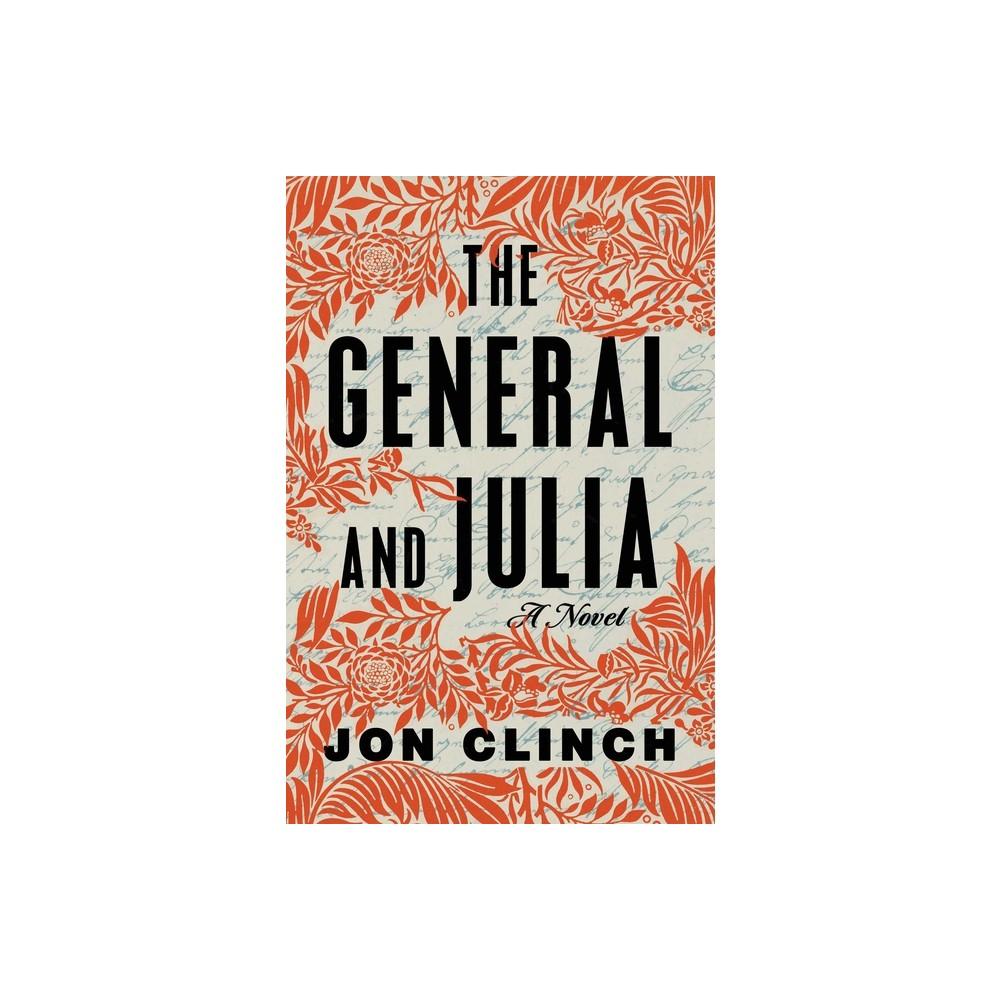 The General and Julia - by Jon Clinch (Hardcover)