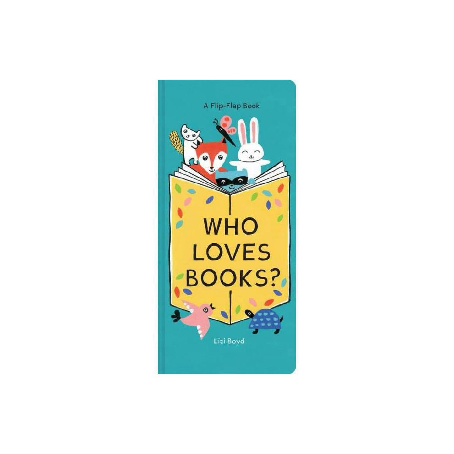 Who Loves Books?: A Flip-Flap Book (Interactive Board Book for Toddlers, Mix and Match Animals) by Lizi Boyd
