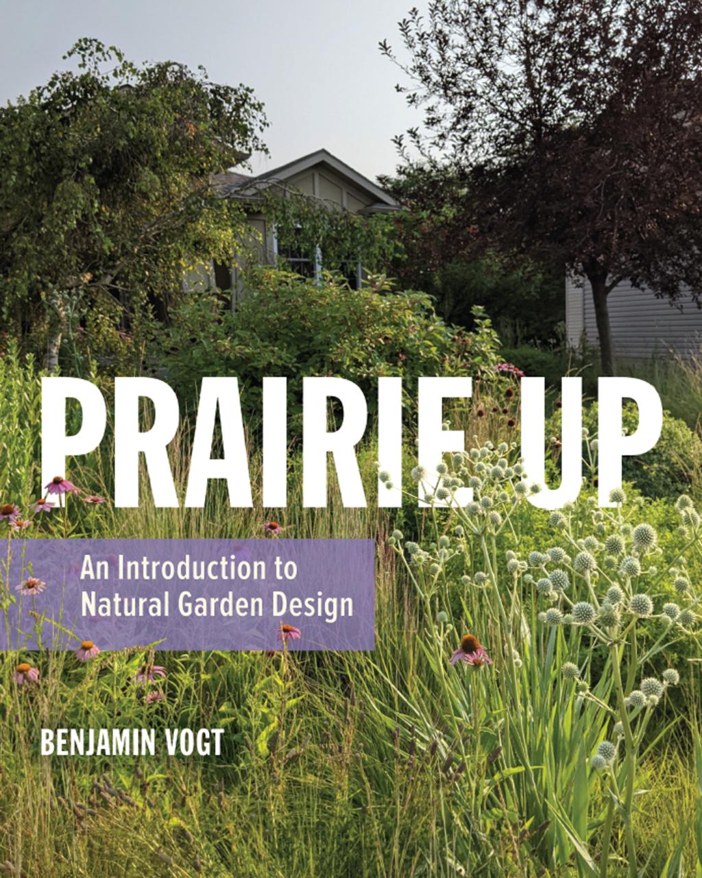 Prairie Up : An Introduction to Natural Garden Design
