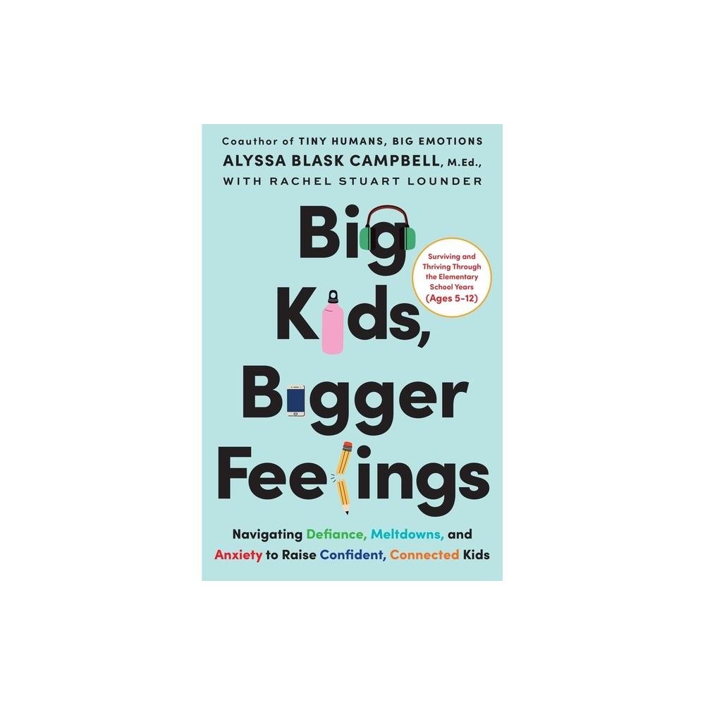Big Kids, Bigger Feelings - by Alyssa Blask Campbell & Rachel Stuart Lounder (Hardcover)
