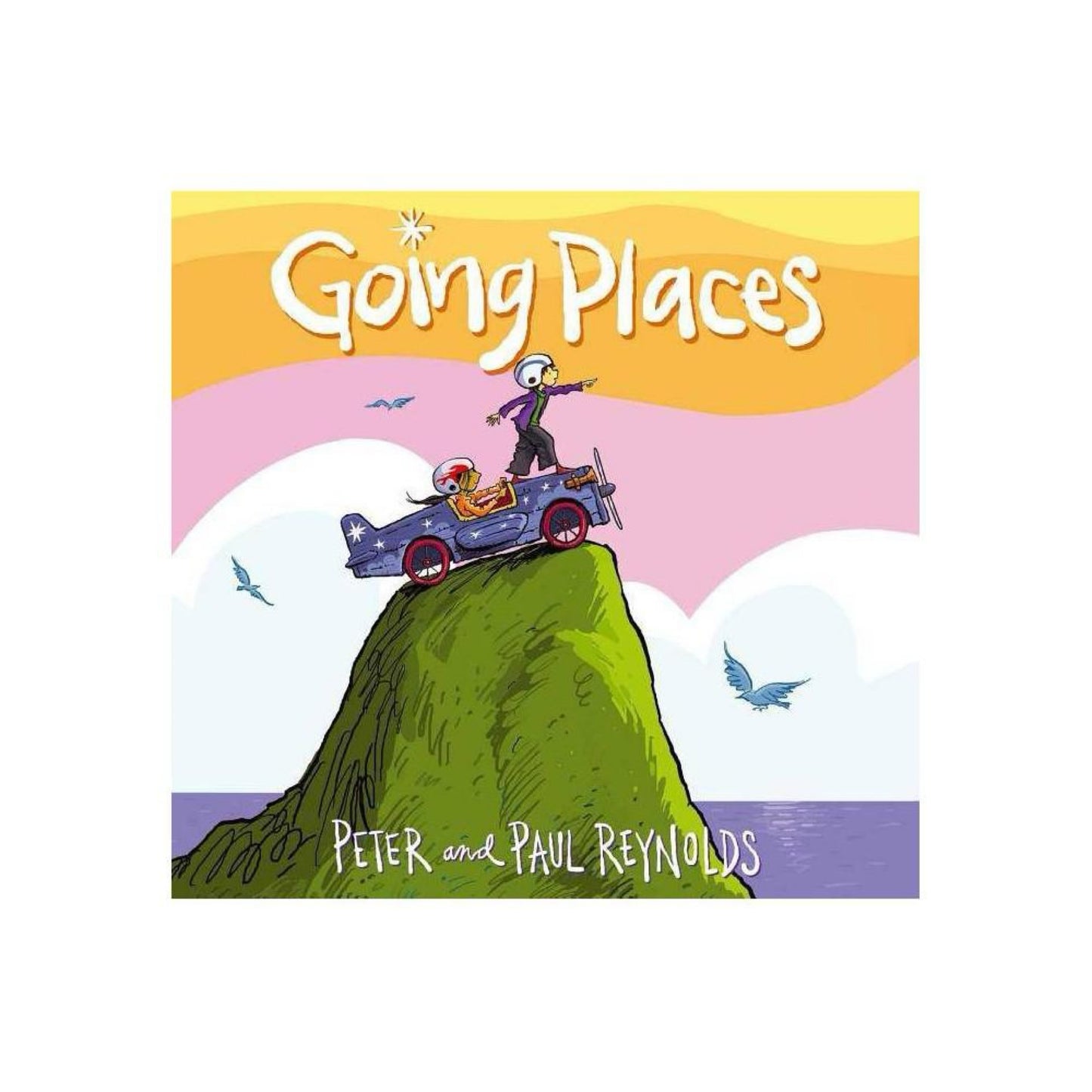 Going Places - by Paul A Reynolds & Peter H Reynolds (Hardcover)