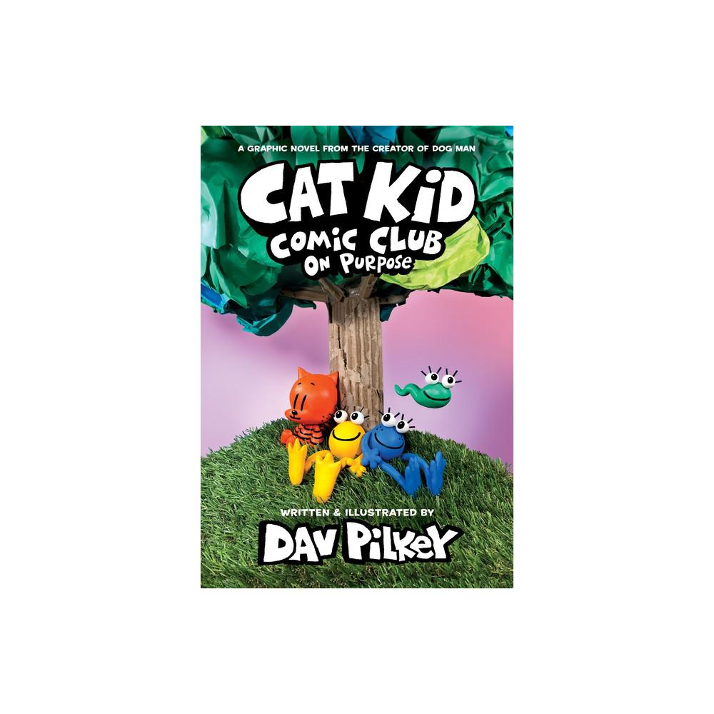 Cat Kid Comic Club: On Purpose: A Graphic Novel (Cat Kid Comic Club #3): From the Creator of Dog Man by Dav Pilkey