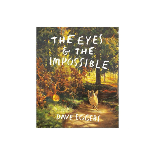 The Eyes and The Impossible - by Dave Eggers (Hardcover)