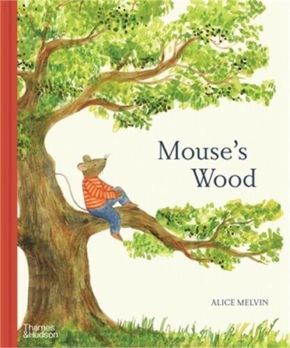 Mouse's Wood: A Year in Nature (Mouse’s Adventures) by Alice Melvin