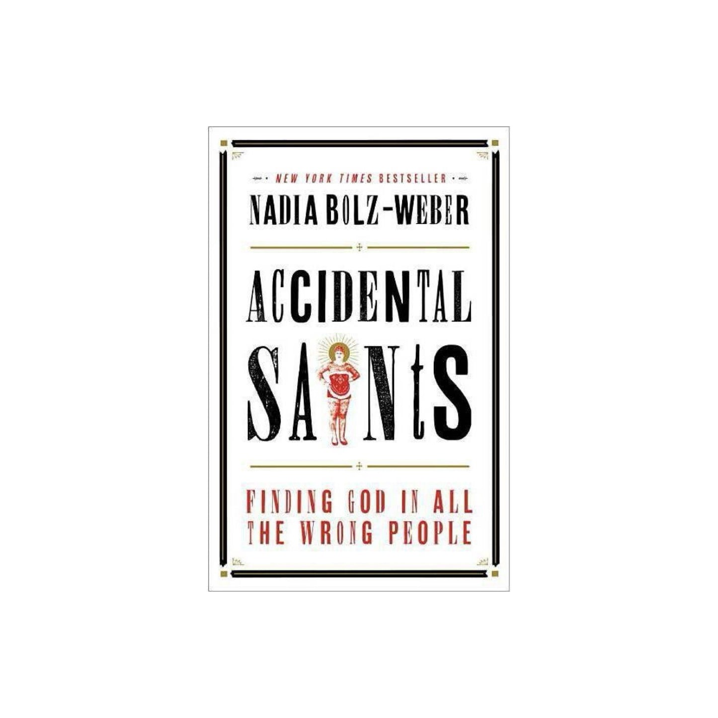 Accidental Saints: (Used) Finding God in All the Wrong People by Nadia Bolz-Weber