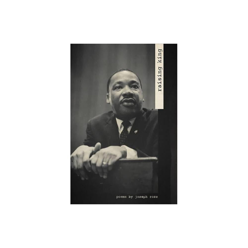 Raising King - by Joseph Ross (Paperback)