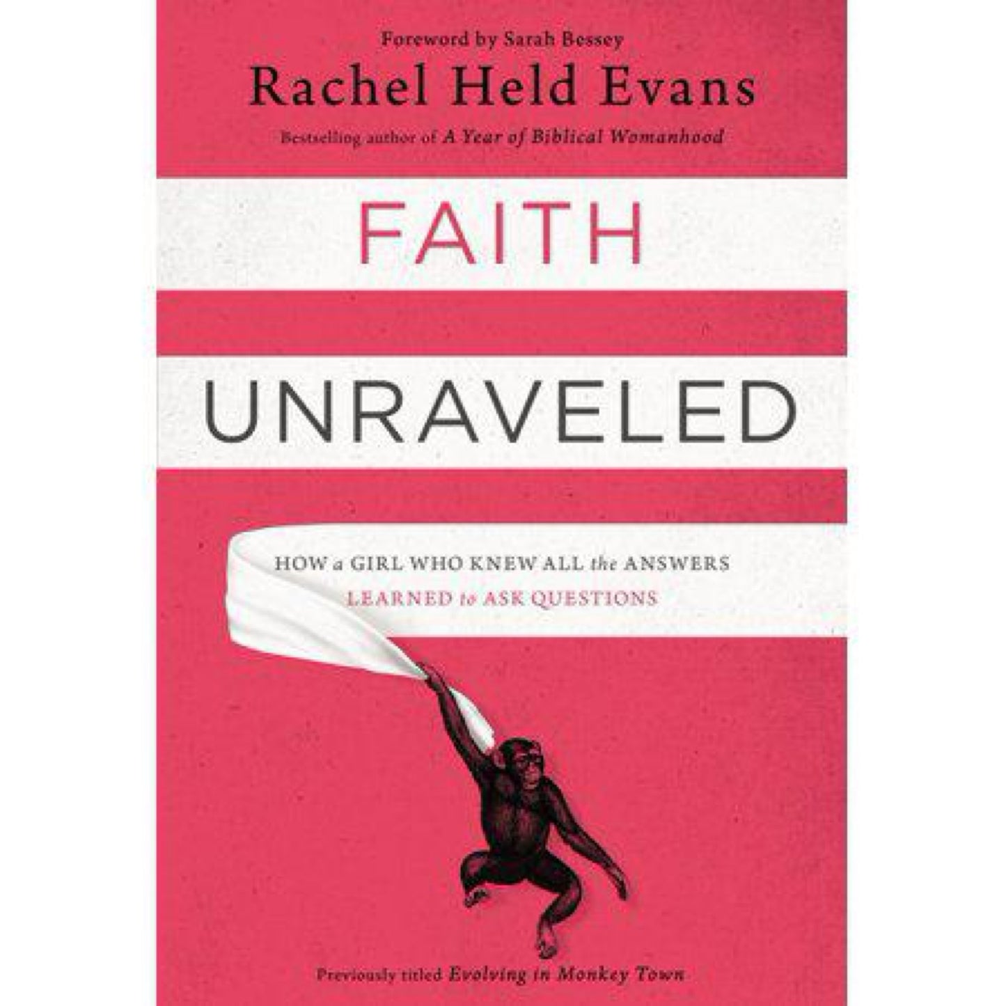 Faith Unraveled: How a Girl Who Knew All the Answers Learned to Ask Questions by Rachel Held Evans