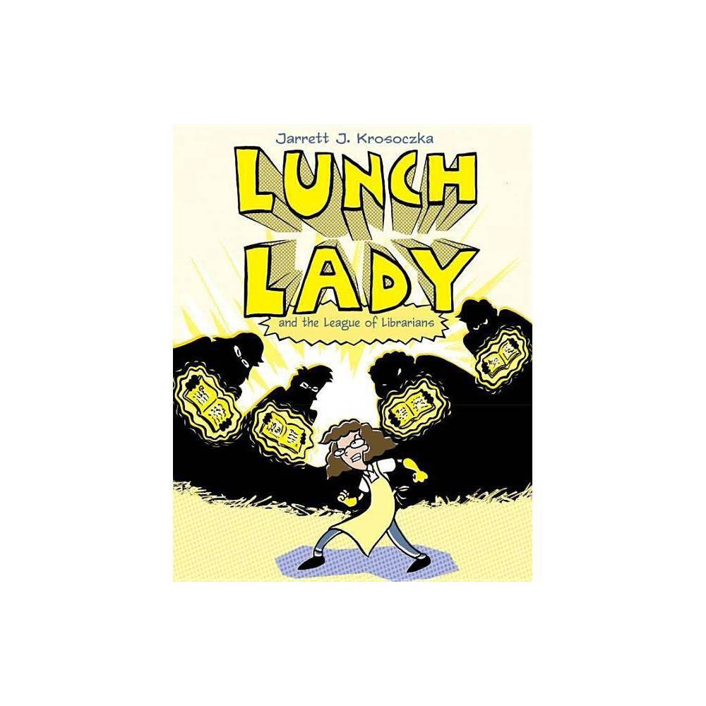 Lunch Lady and the League of Librarians: Lunch Lady #2 by Jarrett J. Krosoczka