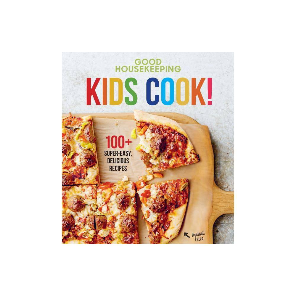 Good Housekeeping Kids Cook!: 100+ Super-Easy, Delicious Recipes - A Cookbook (Volume 1) (Good Housekeeping Kids Cookbooks) by Good Housekeeping