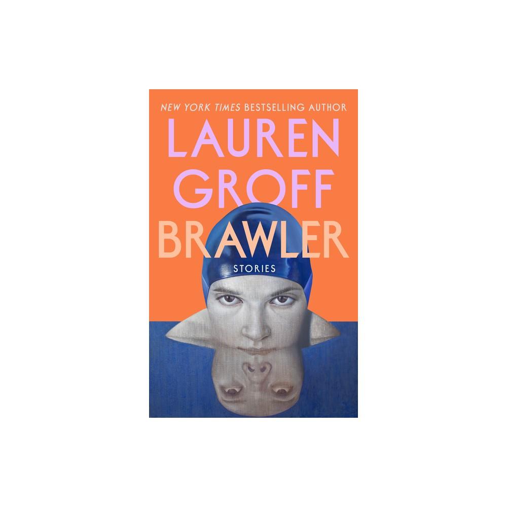 Brawler - by Lauren Groff (Hardcover)