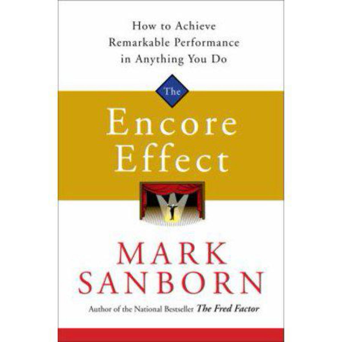 The Encore Effect: How to Achieve Remarkable Performance in Anything You Do