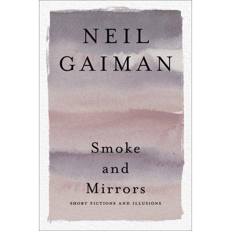 Smoke and Mirrors: Short Fictions and Illusions by Neil Gaiman