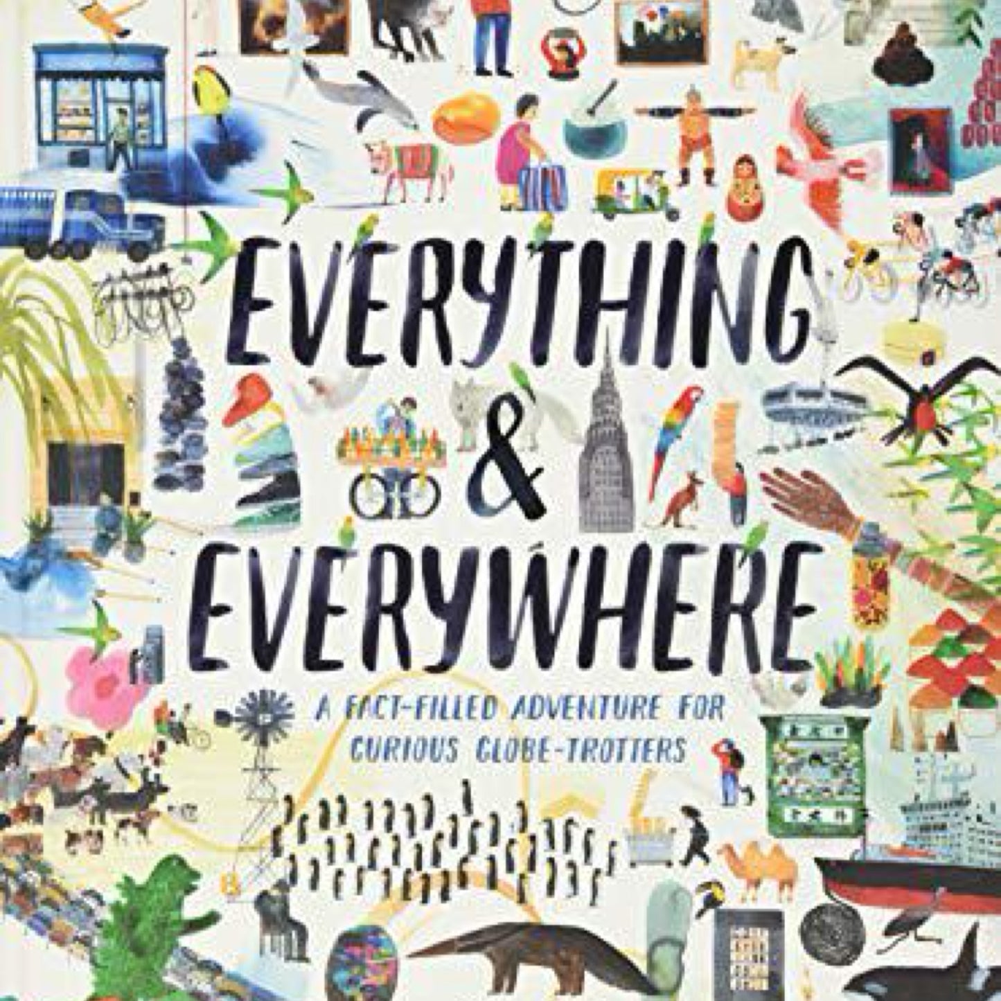 Everything & Everywhere: A Fact-Filled Adventure for Curious Globe-Trotters (Travel Book for Children, Kids Adventure Book, World Fact Book for Kids) by Marc Martin