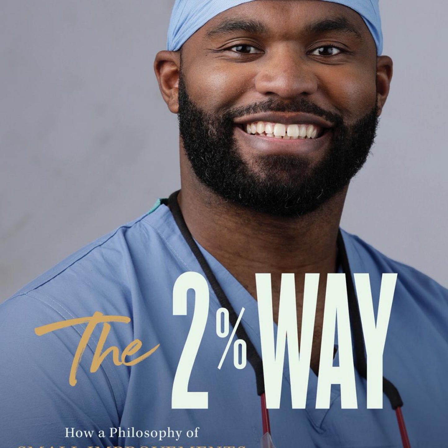 The 2% Way : How a Philosophy of Small Improvements Took Me to Oxford, The NFL, and Neurosurgery