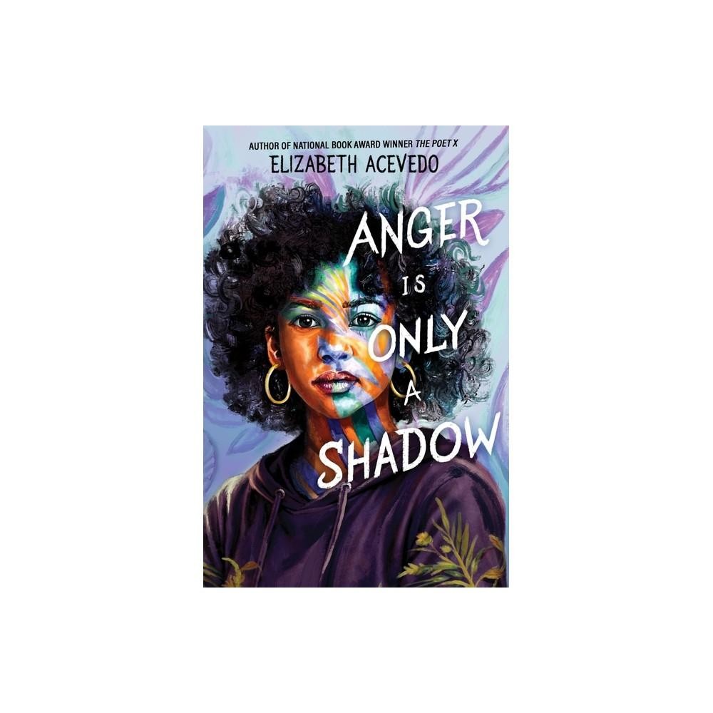 Anger Is Only a Shadow - by Elizabeth Acevedo (Hardcover)