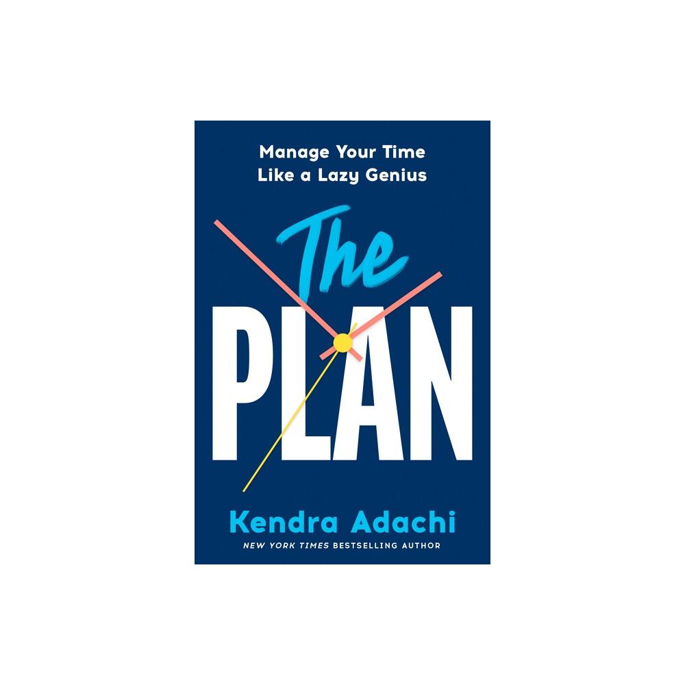 The Plan - by Kendra J Adachi (Hardcover)