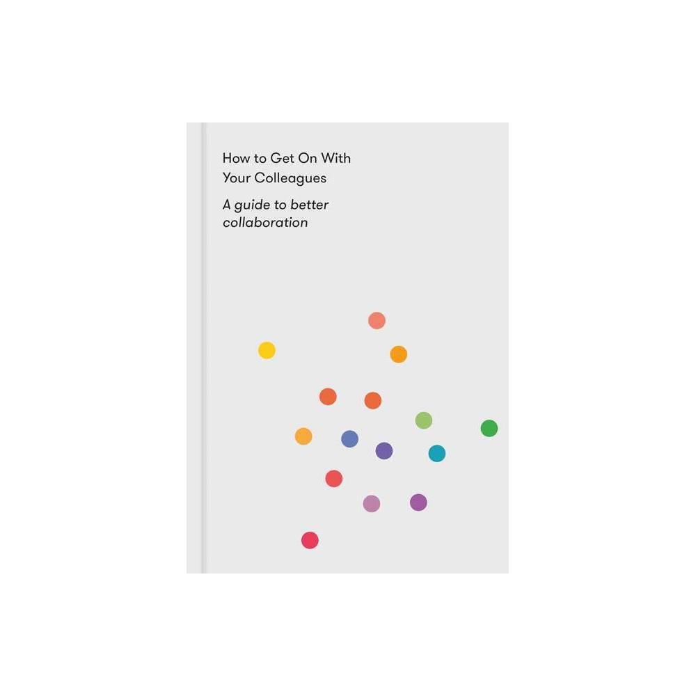 How to Get On with Your Colleagues - by the School of Life (Paperback)