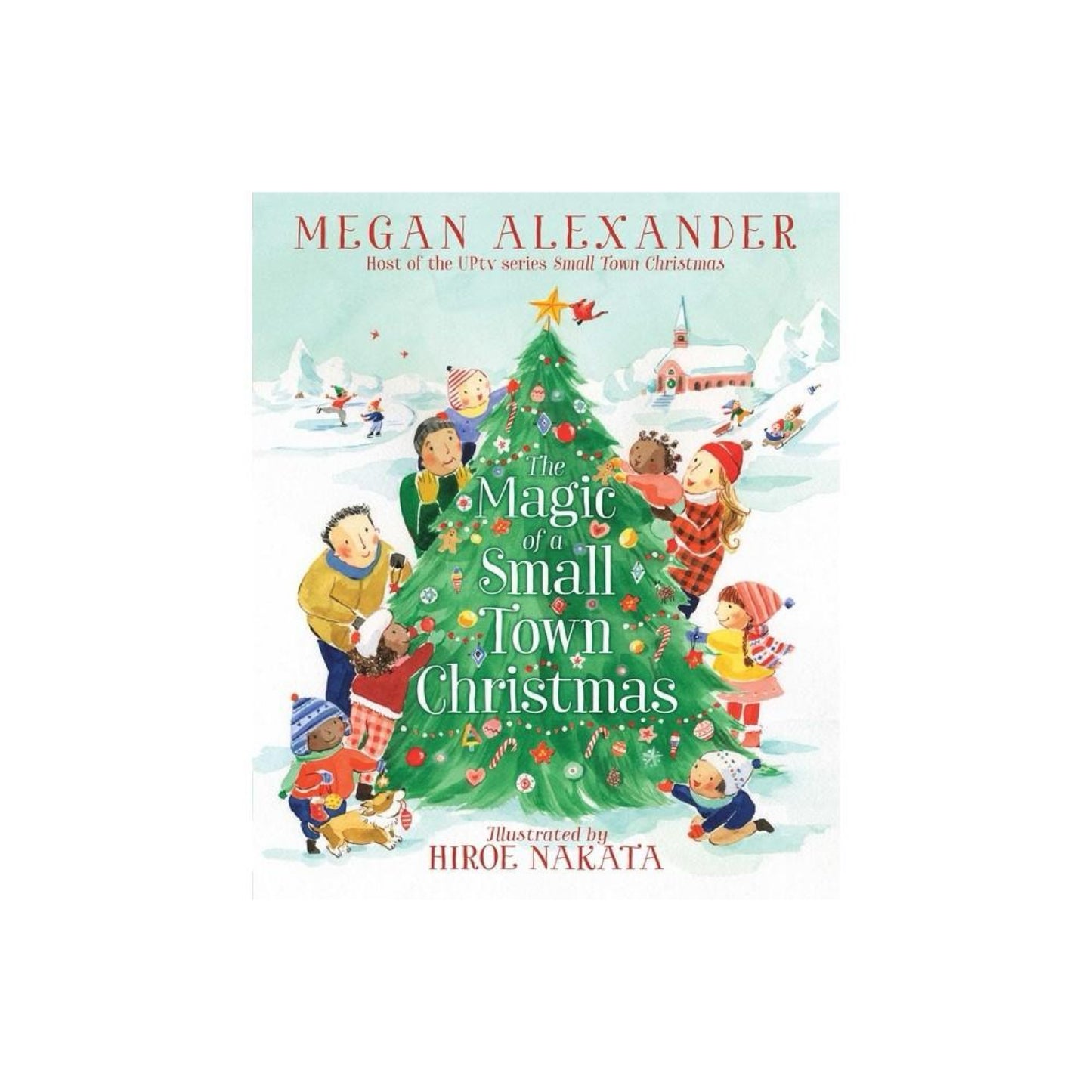 The Magic of a Small Town Christmas - by Megan Alexander (Hardcover)