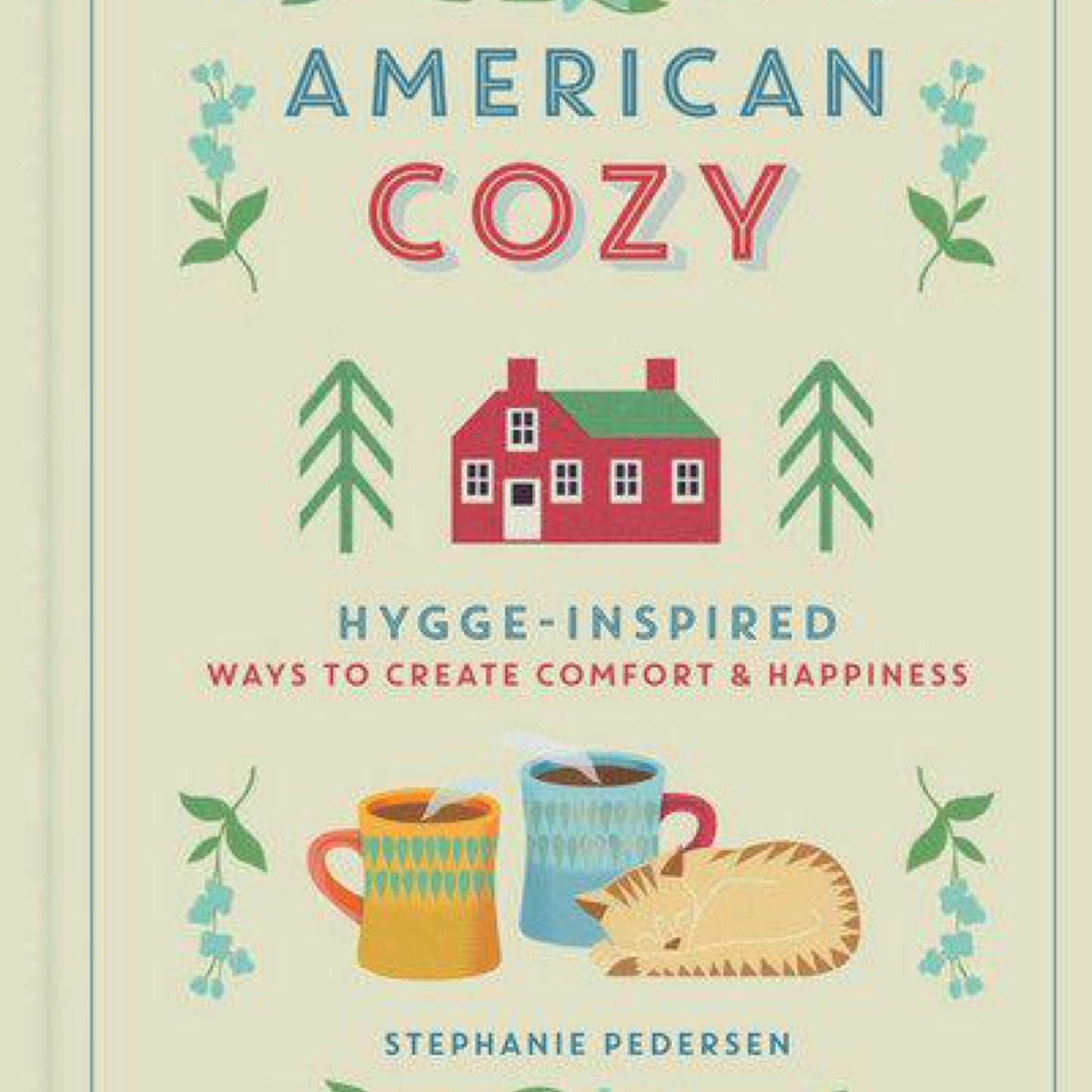 American Cozy: Hygge-Inspired Ways to Create Comfort & Happiness by Stephanie Pedersen