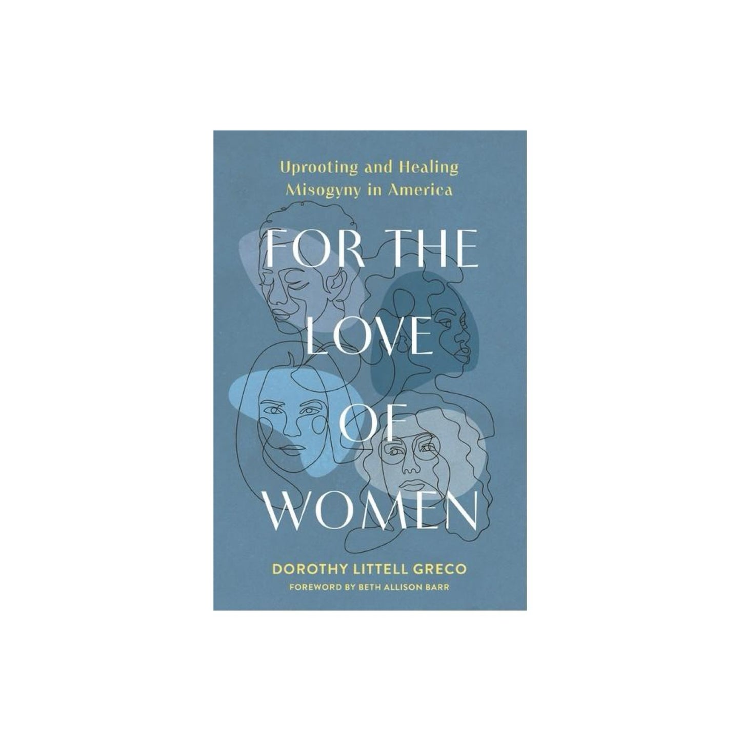For the Love of Women - by Dorothy Littell Greco (Paperback)