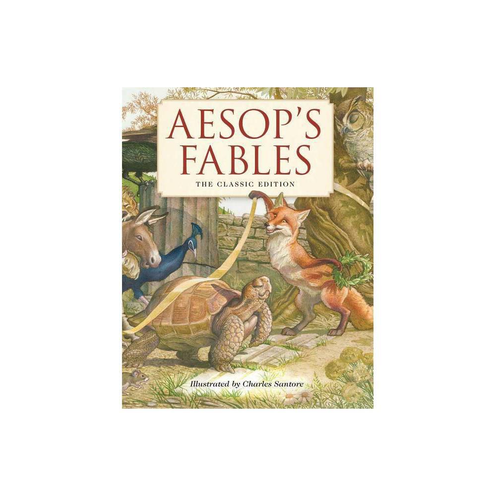 Aesop's Fables Hardcover- The Classic Edition by The New York Times Bestselling illustrator, Charles Santore by Aesop