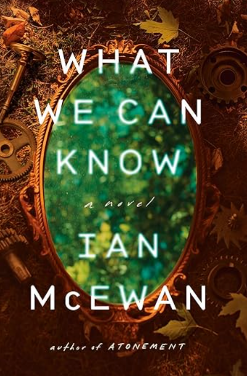 What We Can Know - by Ian McEwan (Hardcover)
