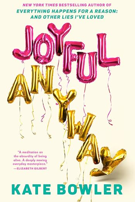 Joyful, Anyway - by Kate Bowler (Hardcover Release 4/7)