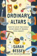 Ordinary Altars: How to Love the World (Even When it Breaks Your Heart)