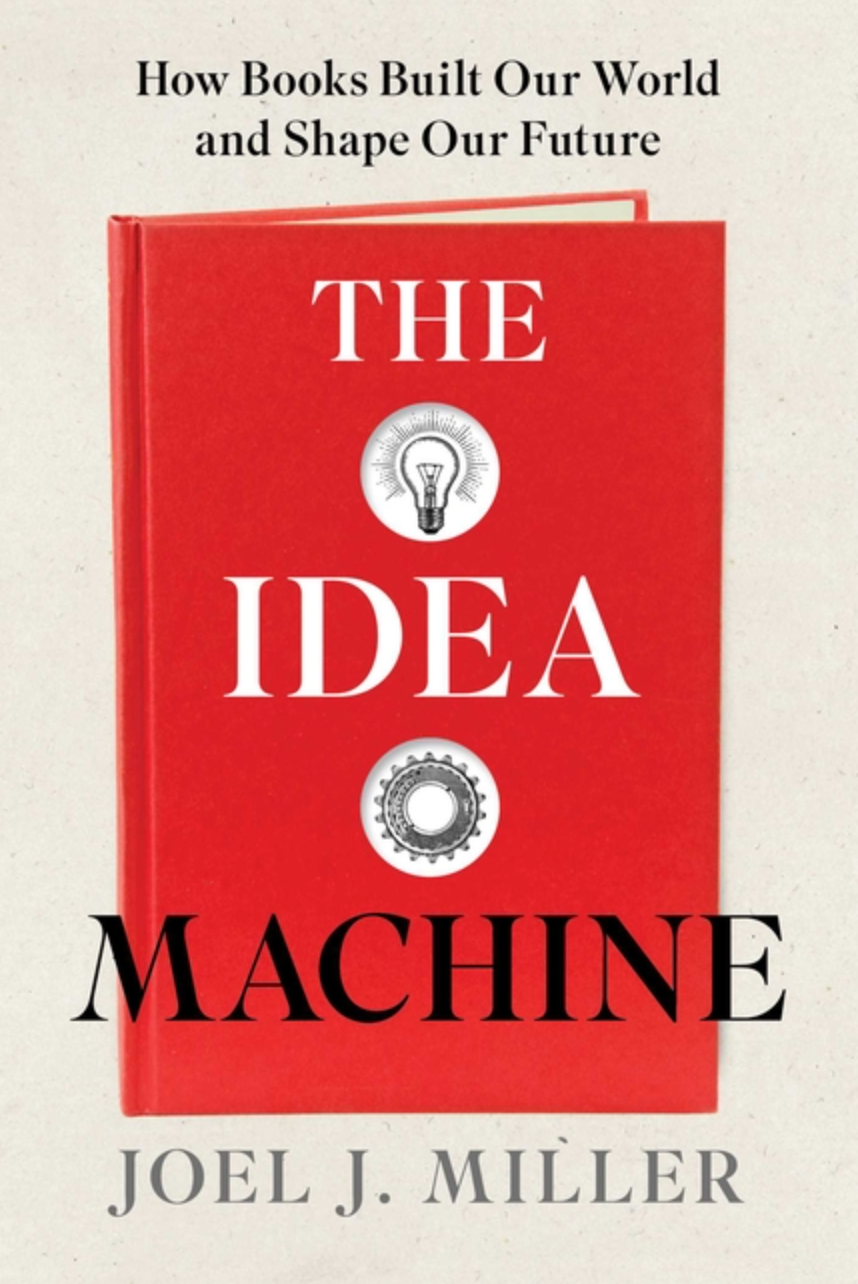 The Idea Machine : How Books Built Our World and Shape Our Future, by Miller