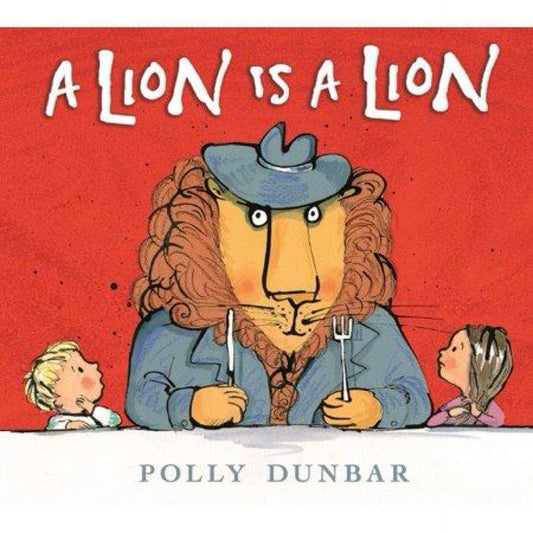 A Lion Is A Lion - by Polly Dunbar (Hardcover)