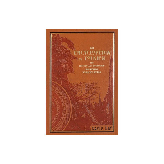 An Encyclopedia of Tolkien: The History and Mythology That Inspired Tolkien's World (Leather-bound Classics) by David Day