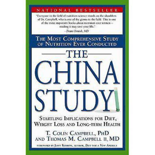 The China Study: The Most Comprehensive Study of Nutrition Ever Conducted And the Startling Implications for Diet, Weight Loss, And Long-term Health by Thomas Campbell