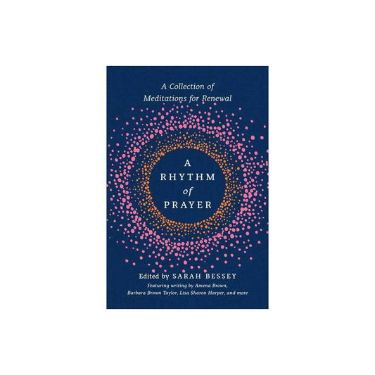 A Rhythm of Prayer: A Collection of Meditations for Renewal