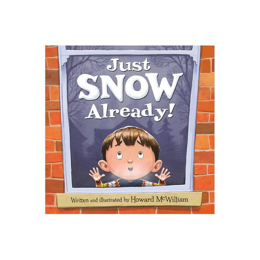Just Snow Already! - by Howard McWilliam (Hardcover)