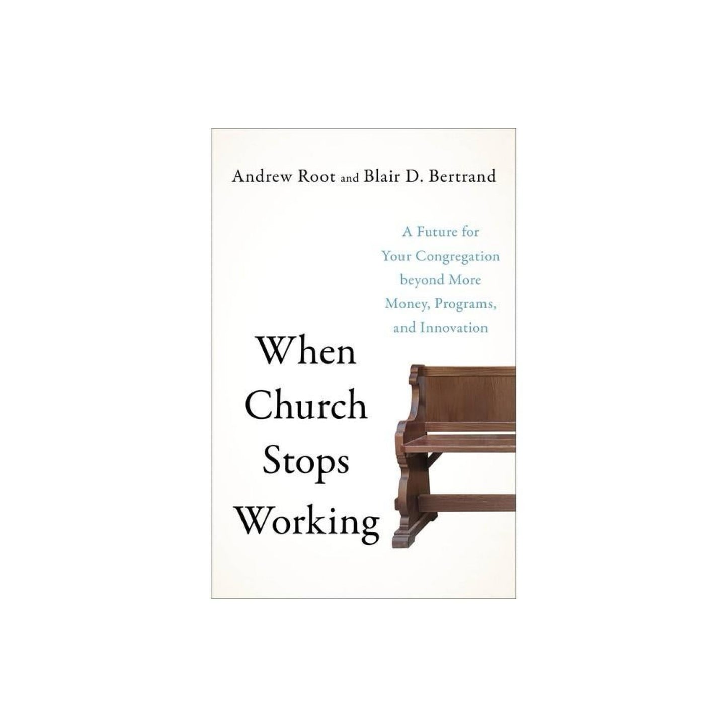 When Church Stops Working - by Andrew Root & Blair D Bertrand (Paperback)