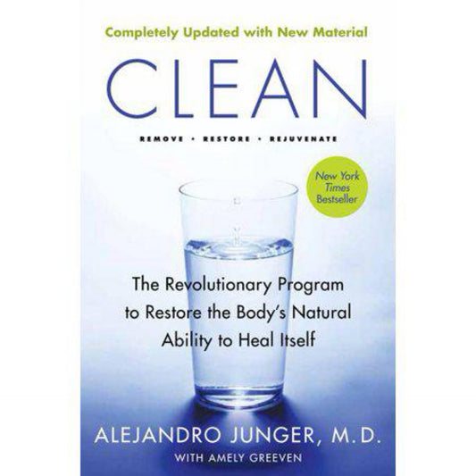 Clean -- Expanded Edition: The Revolutionary Program To Restore The Body's Natural Ability To Heal Itself by Alejandro Junger
